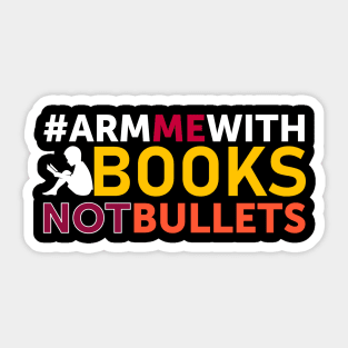 Arm Me With Books Not Bullets Sticker